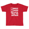 single taken i am batman funny Toddler T-shirt