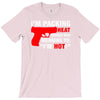 packing heat   i'm hot T-Shirt