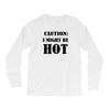caution i might be hot Long Sleeve Shirts