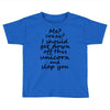 Me? Crazy? I should get down off this unicorn and slap you Toddler T-shirt