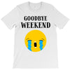 goodbye weekend T-Shirt