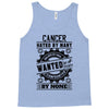 Cancer Hated By Many Wanted By Plenty Tank Top