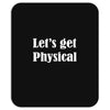 let's get physical Mousepad