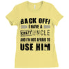 back off i have a crazy uncle and i'm not afraid to user him Ladies Fitted T-Shirt