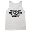 who let me adult, i can't adult Tank Top