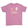 fishing is the answer! Youth Tee