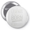 legends are born in february Pin-back button