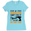 IF GRANDFATHER CAN'T FIX IT THAN NO ONE CAN FIX IT Ladies Fitted T-Shirt