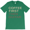 coffee then guitar T-Shirt
