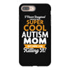 I Never Imagined I Would Be A Super Cool Autism Mom But Here I Am Kill iPhone 8 Plus
