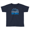 i'd rather be skiing Toddler T-shirt