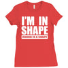 i'm in shape, round is in shape Ladies Fitted T-Shirt