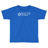 have you tried turning it off and on again Toddler T-shirt
