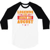 Legends Are Born In August 3/4 Sleeve Shirt