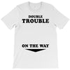 Double Trouble On The Way T-Shirt