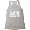 cash me outside (2) Racerback Tank