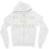 no cofeeee no workeeee Zipper Hoodie