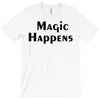 magic happens T-Shirt