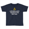 low beer alert Toddler T-shirt