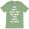 THEY DONT KNOW THAT WE KNOW THEY KNOW WE KNOW T-Shirt