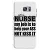 nurse my job is to help your ass not kiss it Samsung Galaxy S7