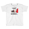 i hate mornings Toddler T-shirt