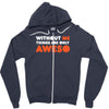 without me things are you aweso Zipper Hoodie