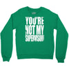you're not my supervisor Crewneck Sweatshirt