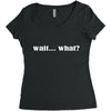 wait what Women's Triblend Scoop T-shirt