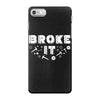 Broke It - Fixed It iPhone 7 Case