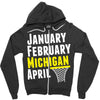 January February Michigan April - March Madness Basketball Zipper Hoodie