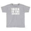 ibiza is the answer Toddler T-shirt