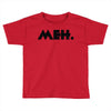 meh Toddler T-shirt