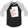 i pretend to work they pretend to pay me 3/4 Sleeve Shirt