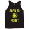 born to fidget Tank Top