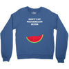 Don't Eat Watermelon Seeds Crewneck Sweatshirt