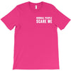 Normal People Scare Me T-Shirt