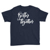 better together 3 Youth Tee