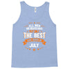 All Men Created Equal But The Best Born In July Tank Top