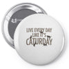 live every day like it's caturday Pin-back button