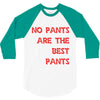 no pants are the best pants 3/4 Sleeve Shirt