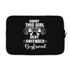 sorry this girl is already taken by a super sexy november boyfriend Laptop cover