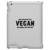 Don't Ask Me Why I'm A Vegan Ask Yourself Why You're Not iPad 3 and 4 Case