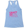crazy exgirl friend Racerback Tank