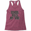 school kills my vibe Racerback Tank