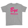bye felicia Youth Tee