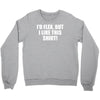 i'd flex but i like this shirt Crewneck Sweatshirt