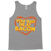 you had me at bacon Tank Top
