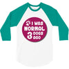 I WAS NORMAL 3 DOGS 3/4 Sleeve Shirt