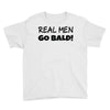 real men go bald Youth Tee